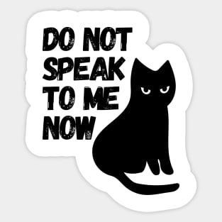 Do Not Speak To Me Now Cat Sticker